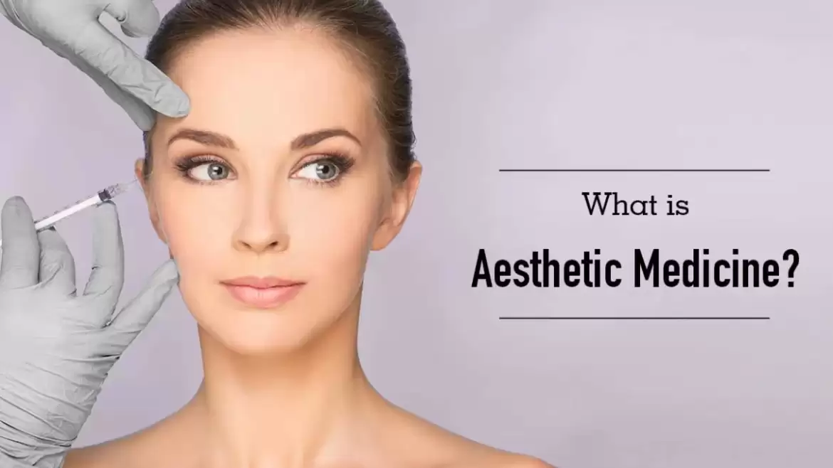 WHAT IS AESTHETIC MEDICINE?